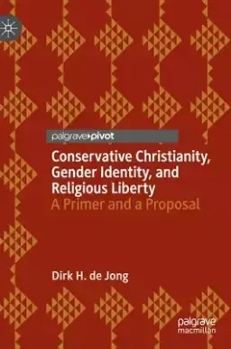 Conservative Christianity, Gender Identity, and Religious Liberty: A Primer and a Proposal