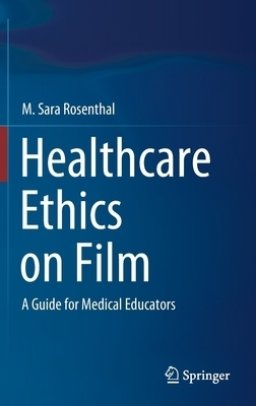 Healthcare Ethics on Film: A Guide for Medical Educators