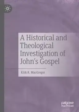 A Historical and Theological Investigation of John's Gospel