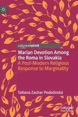 Marian Devotion Among the Roma in Slovakia: A Post-Modern Religious Response to Marginality