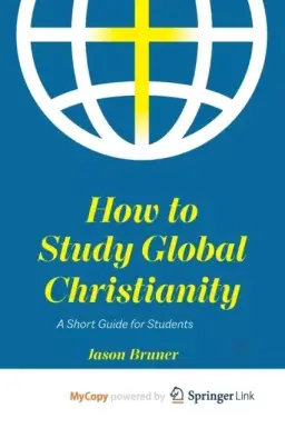 How to Study Global Christianity : A Short Guide for Students