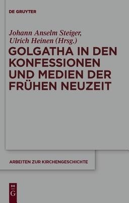 Golgatha In Den Konfessionen Und Medien Der Fruhen Neuzeit