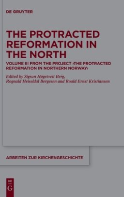 The Protracted Reformation in the North: Volume III from the Project "The Protracted Reformation in Northern Norway" (Prinn)