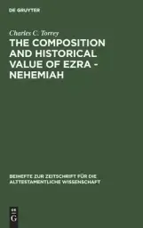 The Composition and Historical Value of Ezra - Nehemiah