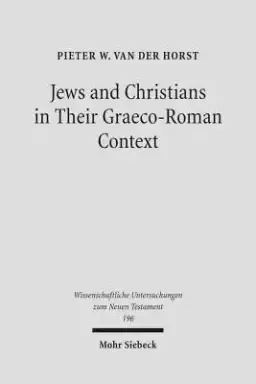 Jews and Christians in Their Graeco-Roman Context: Selected Essays on Early Judaism, Samaritanism, Hellenism, and Christianity