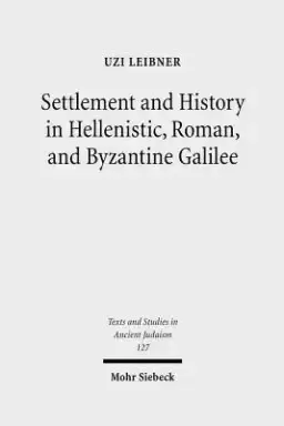 Settlement and History in Hellenistic, Roman, and Byzantine Galilee: An Archaeological Survey of the Eastern Galilee