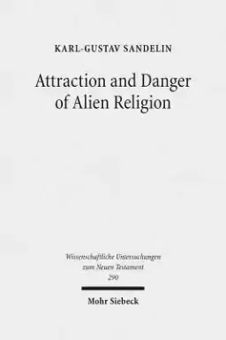 Attraction and Danger of Alien Religion: Studies in Early Judaism and Christianity