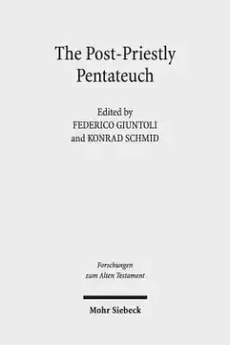 The Post-Priestly Pentateuch: New Perspectives on Its Redactional Development and Theological Profiles