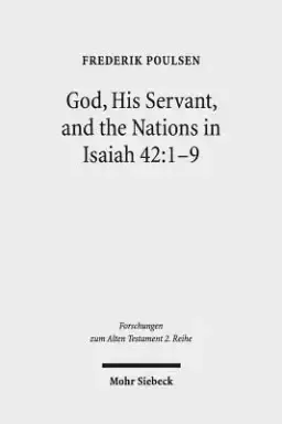 God, His Servant, and the Nations in Isaiah 42:1-9: Biblical Theological Reflections After Brevard S. Childs and Hans Hubner