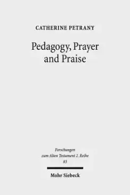 Pedagogy, Prayer and Praise: The Wisdom of the Psalms and Psalter