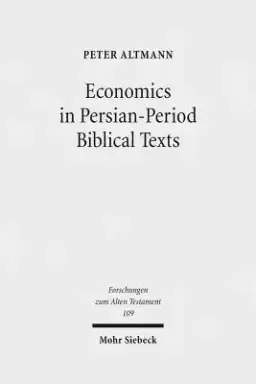 Economics in Persian-Period Biblical Texts: Their Interactions with Economic Developments in the Persian Period and Earlier Biblical Traditions