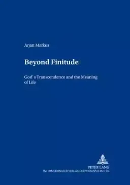 Beyond Finitude: God's Transcendence and the Meaning of Life