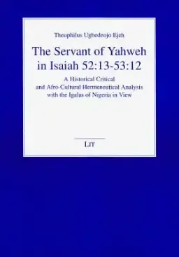 The Servant of Yahweh in Isaiah 52:13-53:12, 6: A Historical Critical and Afro-Cultural Hermeneutical Analysis with the Igalas of Nigeria in View