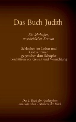 Buch Judith, Das 1. Buch Der Apokryphen Aus Der Bibel, Ein Lehrhafter, Weisheitlicher Roman