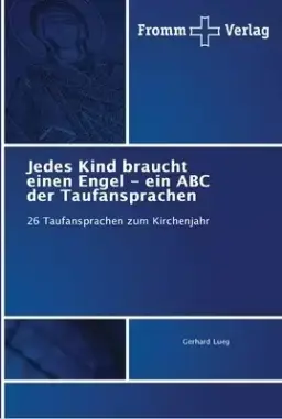 Jedes Kind Braucht Einen Engel - Ein Abc Der Taufansprachen