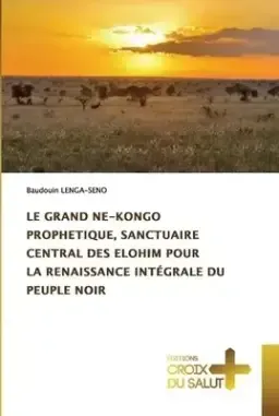 Grand Ne-kongo Prophetique, Sanctuaire Central Des Elohim Pour La Renaissance Integrale Du Peuple Noir