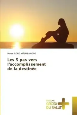 Les 5 Pas Vers L'accomplissement De La Destinee