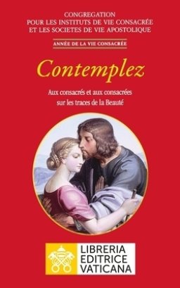 Contemplez. Aux Consacres Et Aux Consacrees Sur Les Traces De La Beaute