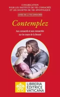 Contemplez. Aux Consacres Et Aux Consacrees Sur Les Traces De La Beaute