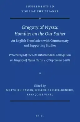 Gregory of Nyssa: Homilies on the Our Father. an English Translation with Commentary and Supporting Studies: Proceedings of the 14th International Col