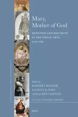 Mary, Mother of God: Devotion and Doctrine in the Visual Arts, 1450-1700