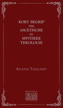 Kort begrip der ascetische en mystieke theologie