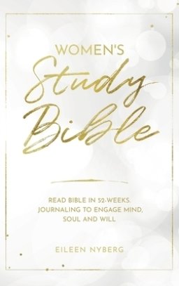 Women's Study Bible: Read Bible in 52-Weeks. Journaling to Engage Mind, Soul and Will.