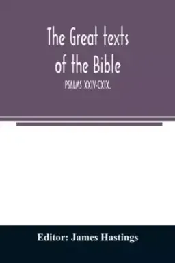 The great texts of the Bible; PSALMS XXIV-CXIX.