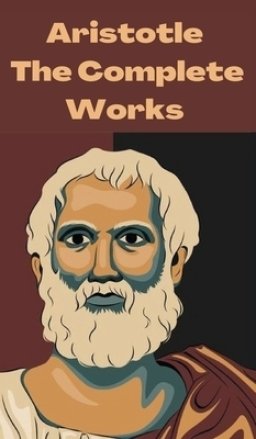 Aristotle: The Complete Works