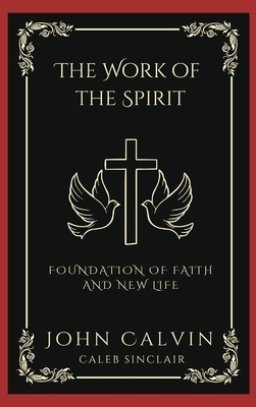 The Work of the Spirit: Foundation of Faith and New Life (Grapevine Press)