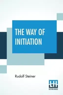 The Way Of Initiation: Or How To Attain Knowledge Of The Higher Worlds From The German By Max Gysi With Some Biographical Notes Of The Author By Edoua