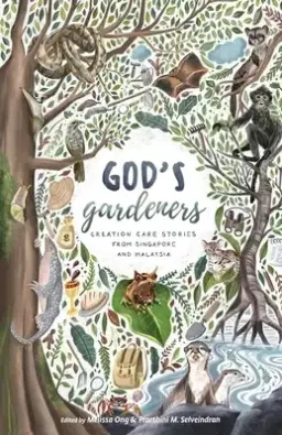 God's Gardeners: Creation Care Stories from Singapore and Malaysia