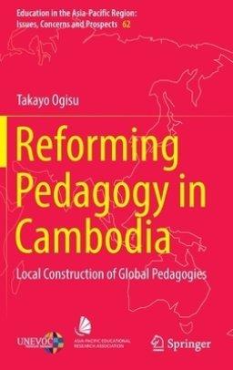 Reforming Pedagogy in Cambodia : Local Construction of Global Pedagogies