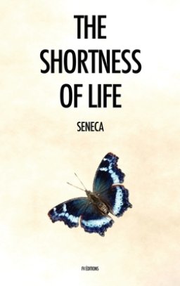 The Shortness of Life: De Brevitate Vitae