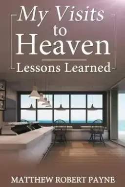 My Visits to Heaven- Lessons Learned