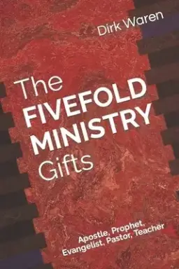 The FIVEFOLD MINISTRY Gifts: Apostle, Prophet, Evangelist, Pastor, Teacher