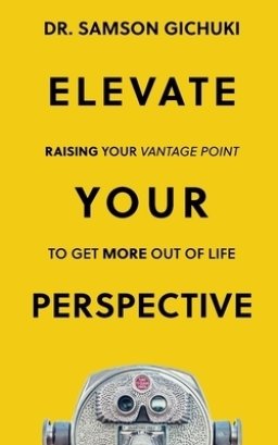 Elevate Your Perspective: Raising Your Vantage Point To Get More Out of Life