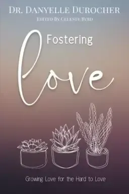 Fostering Love: Growing Love for the Hard to Love