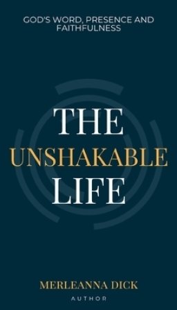 The Unshakable Life: God's Word, Presence and Faithfulness