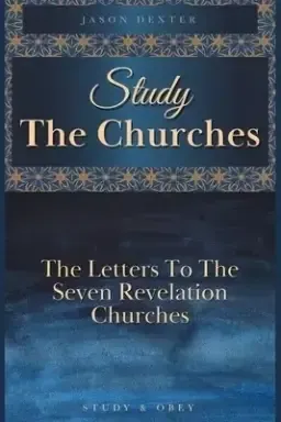 Study The Churches: The Letters To The 7 Revelation Churches