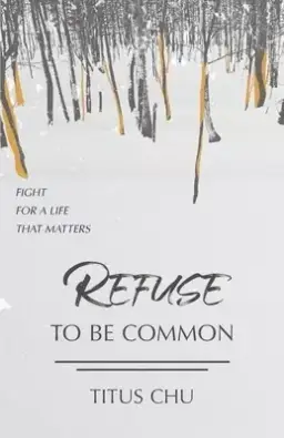 Refuse To Be Common: Fight For A Life That Matters