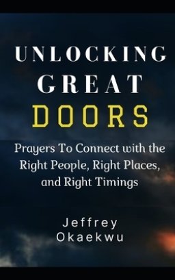 UNLOCKING GREAT DOORS: Prayers To Connect with the Right People, Right Places, and Right Timings