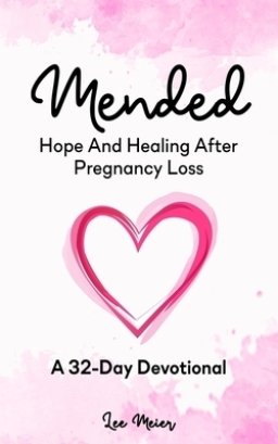 Mended: Hope And Healing After Pregnancy Loss: A 32-Day Devotional