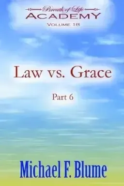 Law vs. Grace: Volume 18: Part 6