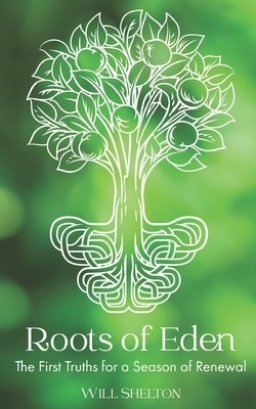 Roots of Eden: The First Truths for a Season of Renewal