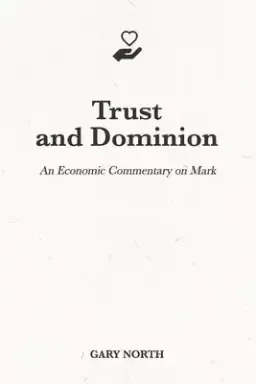 Trust and Dominion: An Economic Commentary on Mark