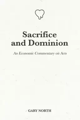 Sacrifice and Dominion: An Economic Commentary on Acts