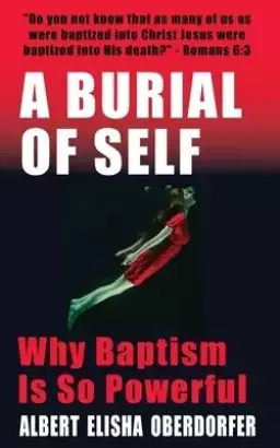 A Burial of Self: Why Baptism Is So Powerful