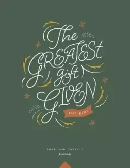 The Greatest Gift Given, for Kids: A Love God Greatly Bible Study Journal