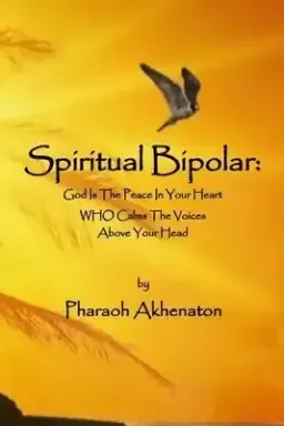 Spiritual Bipolar:  God Is The Peace In Your Heart Who Calms The Voices Above Your Head